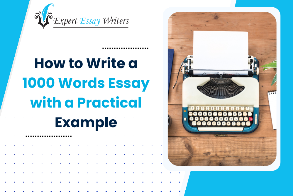 How to write a 1000 words essay with a practical example Expert Essay Writers guide